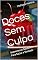 Livro Doces Sem Culpa: Sobremesas Saudáveis Para Saciar a Vontade