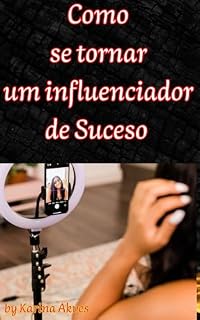 Livro Como se Tornar um Influenciador: Aprenda ser um Influenciar de Sucesso