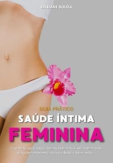 Livro Saúde Íntima Feminina: A jornada pela saúde íntima feminina é um caminho de autoconhecimento, autocuidado e bem-estar.