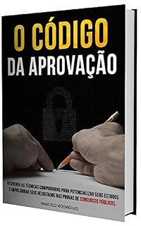 Livro O Código da Aprovação: Desvende as Técnicas Comprovas Para Potencializar seus Estudos e Impulsionar Seus Resultados Nas Provas de Concursos Públicos