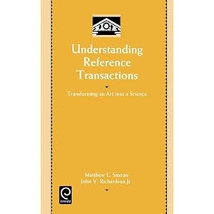 Understanding Reference Transactions: Transforming an Art into a Science (Library and Information Science) (Library and Information Science) (Library