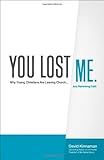 You Lost Me: Why Young Christians Are Leaving Church...and Rethinking Faith