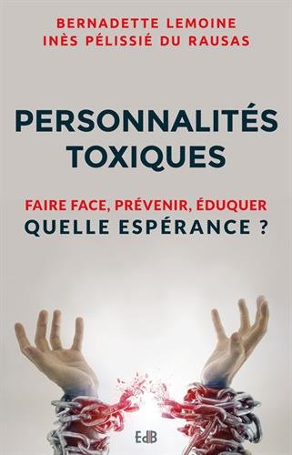 Personnalités toxiques : Faire face, prévenir, éduquer Quelle espérance ? by 