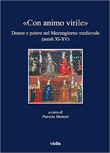 P. Mainoni - «Con animo virile». Donne e potere nel mezzogiorno medievale (sec. XI-XV) - (2009)