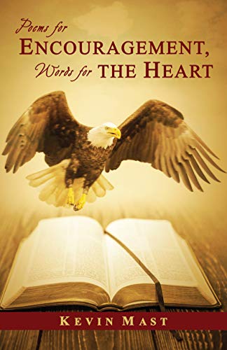 Poems for Encouragement, Words for the Heart by Kevin Mast