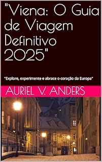 Livro "Viena: O Guia de Viagem Definitivo 2025": "Explore, experimente e abrace o coração da Europa"