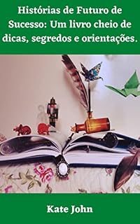 Livro Histórias de Futuro de Sucesso: Um livro cheio de dicas, segredos e orientações.