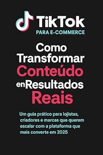 Livro TikTok para E-Commerce: Como Transformar Conteúdo em Resultados Reais