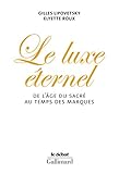Le Luxe éternel : De l'ge du sacré au temps des marques by