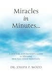 Miracles in Minutes...: A Doctor and Patient's Guide to Alleviating Most Pains Almost Immediately (V by Dr. Joseph P. Wood