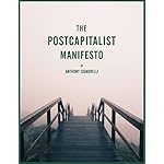 The Postcapitalist Manifesto: How Robots, Digital Products, and Automation Could Give us Basic Income, Meaningful Work, and a Climate Change Solution
