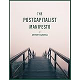 The Postcapitalist Manifesto: How Robots, Digital Products, and Automation Could Give us Basic Income, Meaningful Work, and a Climate Change Solution