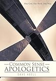 Common Sense Apologetics: One God, One Book, One Way by Dave Abell