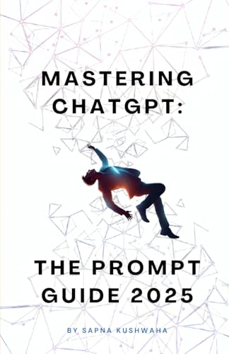 Mastering ChatGPT: The Prompt Guide 2025