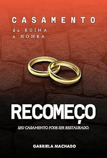 Livro Casamento da Ruína à Honra: Recomeço - Seu casamento pode ser restaurado