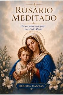 Livro O Rosário Meditado : Contemplando a vida de Jesus pelo olhar de Maria