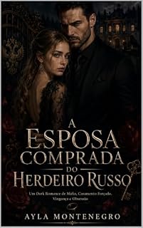 Livro A Esposa Comprada do Herdeiro Russo: Um Dark Romance de Máfia, Casamento Forçado, Vingança, Bratva e Obsessão
