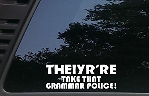 THEIYR'RE Take That Grammar Police! - 8 inches by 2 3/4 inches die cut vinyl decal for vehicles, windows, boats, tool boxes, laptops - virtually any hard smooth surface