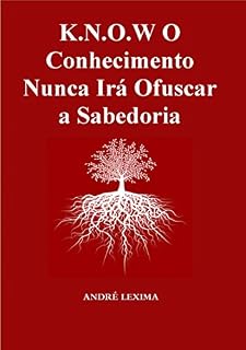 Livro K.n.o.w O Conhecimento Nunca Irá Ofuscar A Sabedoria