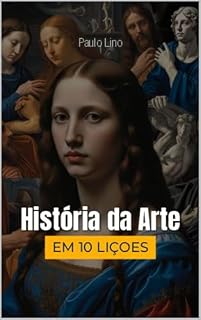 Livro História da Arte em Dez Lições: Como a arte conta a história da humanidade em dez encontros claros, didáticos e inspiradores