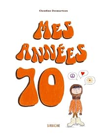 Mes Annees 70 Claudine Desmarteau Babelio