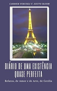 Livro Diário de uma existência quase perfeita: Relatos, de Amor e de Arte, de Cecília