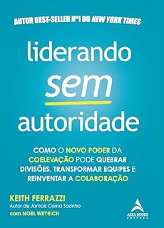 Livro Liderando sem autoridade: como o novo poder da coelevação pode quebrar divisões, transformar equipes e reinventar a colaboração
