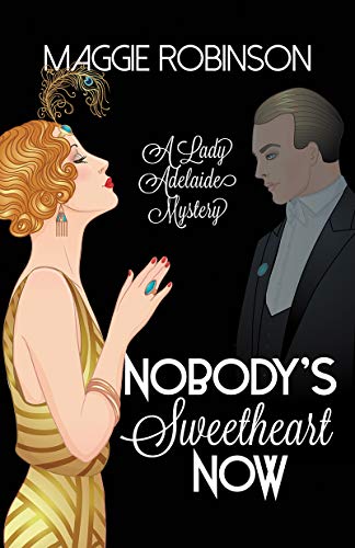 Nobody's Sweetheart Now: The First Lady Adelaide Mystery (Lady Adelaide Mysteries Book 1) by Maggie Robinson