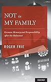 Roger Frie, "Not in My Family: German Memory and Responsibility After the Holocaust" (Oxford UP, 2017)