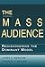 The Mass Audience: Rediscovering the Dominant Model - James Webster, Patricia F. Phalen