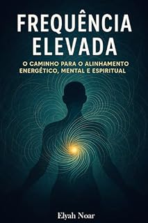 Livro Frequência Elevada : O Caminho para o Alinhamento Energético, Mental e Espiritual