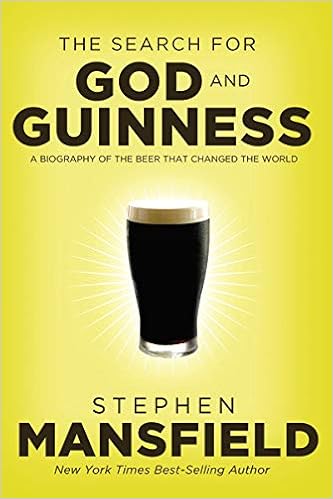 The Search For God And Guinness A Biography Of The Beer That Changed The World Mansfield Stephen 9780718011338 Amazon Com Books