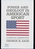 Power and Ideology in American Sport : A Critical Perspective, Sage, George H., 0873222865