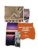 What They Don't Tell You About Alzheimer's by Robert Bernstein