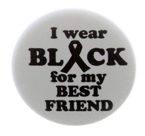 I wear Black for my Best Friend 1.25" Pinback Button Pin Awareness Ribbon Melanoma Cancer