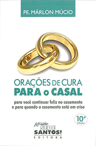 Orações de Cura Para o Casal. Para Você Continuar Feliz no Casamento e Para Quando o Casamento Está em Crise (Em Portuguese do Brasil)