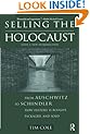 Selling the Holocaust: From Auschwitz to Schindler; How History is Bought, Packaged and Sold