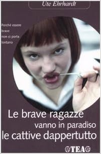 Le Brave Ragazze Vanno In Paradiso Le Cattive Dappertutto Amazon It Ehrhardt Ute Boschetti S Libri