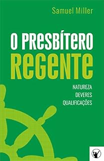 Livro O Presbítero Regente — Natureza, Deveres e Qualificações