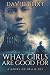 What Girls Are Good For: A Novel of Nellie Bly by