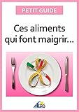 Image de Ces aliments qui font maigrir: Surveiller son alimentation pour perdre du poids (PETIT GUIDE) (French Edition)