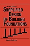 Simplified Design of Building Foundations, 2nd Edition by James Ambrose