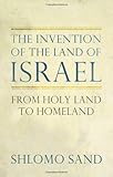 The Invention of the Land of Israel: From Holy Land to Homeland