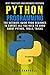 PYTHON PROGRAMMING: The Ultimate Guide from Beginner to Expert, All you Need to Know about Python, T by Clive Campbell