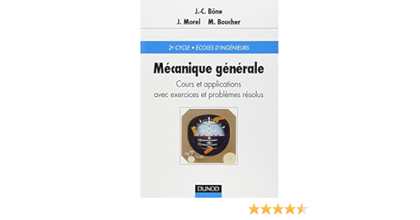 Mecanique Generale Cours Et Applications Avec Exercices Et Problemes Resolus Cours Et Applications Avec Exercices Et Problemes Resolus Sciences Sup French Edition Bone Jean Claude Morel Jeannine Boucher Michel 9782100020362 Amazon Com Books