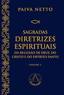Livro Sagradas Diretrizes Espirituais da Religião de Deus, do Cristo e do Espírito Santo (primeiro volume) (Sagradas Diretrizes Espirituais da Religião Divina Livro 1)