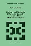 Ordinary and Stochastic Differential Geometry as a Tool for Mathematical Physics, Gliklikh, Yuri E., 904814731X