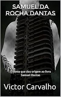 Livro Samuel da Rocha Dantas: O conto que deu origem ao livro Samuel Dantas