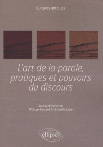 L' art de la parole, pratiques et pouvoirs du discours