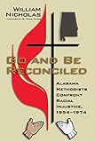 Go and Be Reconciled: Alabama Methodists Confront Racial Injustice, 1954-1974 by